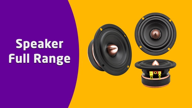 Speaker Full Range: Pengertian, Kelebihan dan Kekurangan